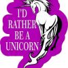 I'd Rather Be a Unicorn Sticker