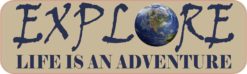 Explore Life Is an Adventure Bumper Sticker