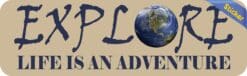 10in x 3in Explore Life Is an Adventure Bumper Sticker