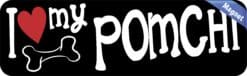 10in x 3in I Love My Pomchi Magnet