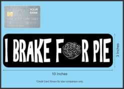 10in x 3in I Brake for Pie Bumper Sticker