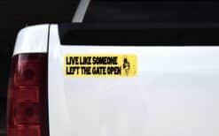 10in x 3in Live Like Someone Left the Gate Open Bumper Sticker