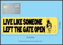 10in x 3in Live Like Someone Left the Gate Open Magnet
