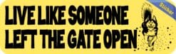 10in x 3in Live Like Someone Left the Gate Open Bumper Sticker