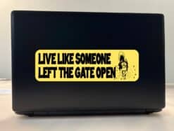 10in x 3in Live Like Someone Left the Gate Open Bumper Sticker