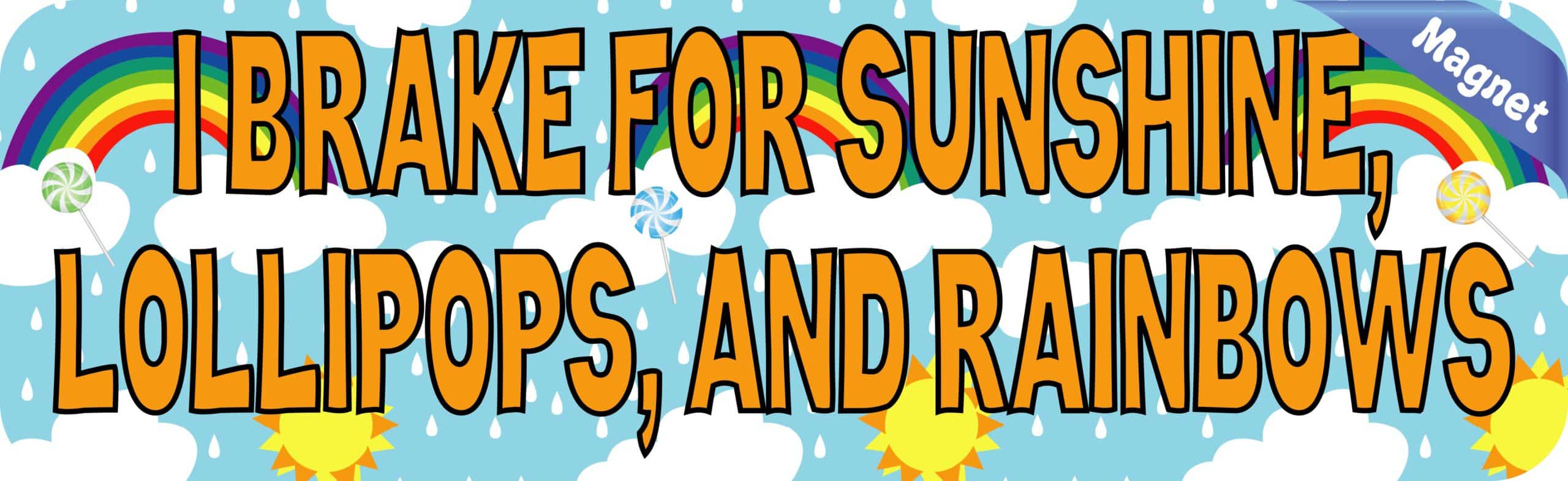 10in x 3in I Brake for Sunshine Lollipops and Rainbows Magnet