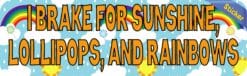 10in x 3in I Brake for Sunshine Lollipops and Rainbows Bumper Sticker