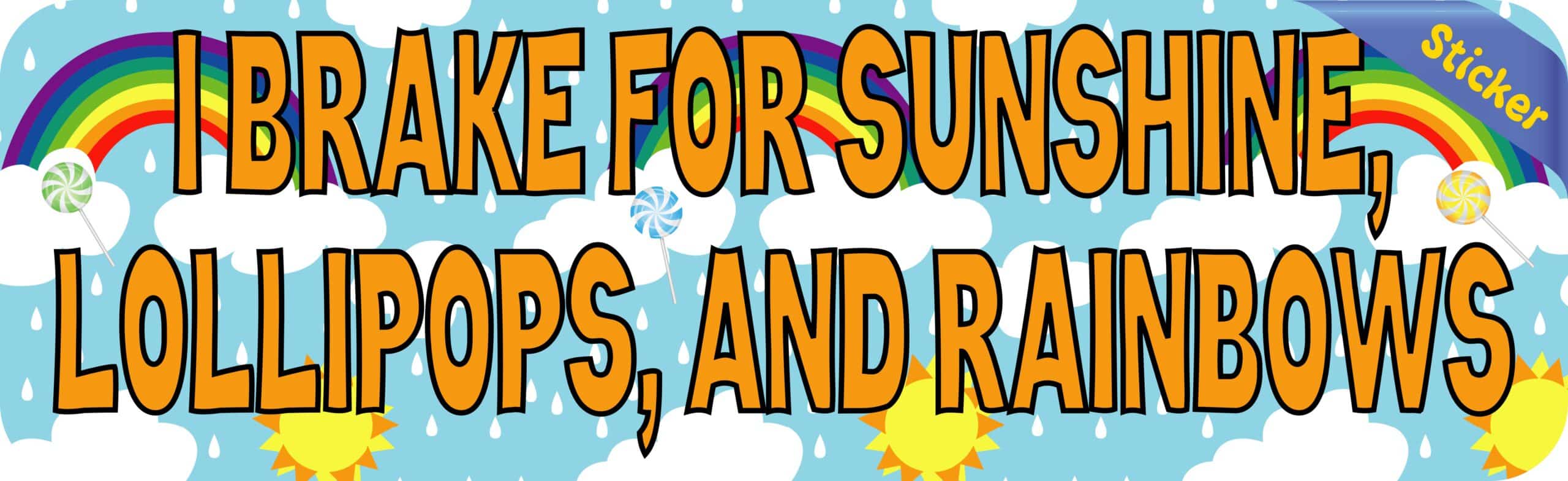 10in x 3in I Brake for Sunshine Lollipops and Rainbows Bumper Sticker