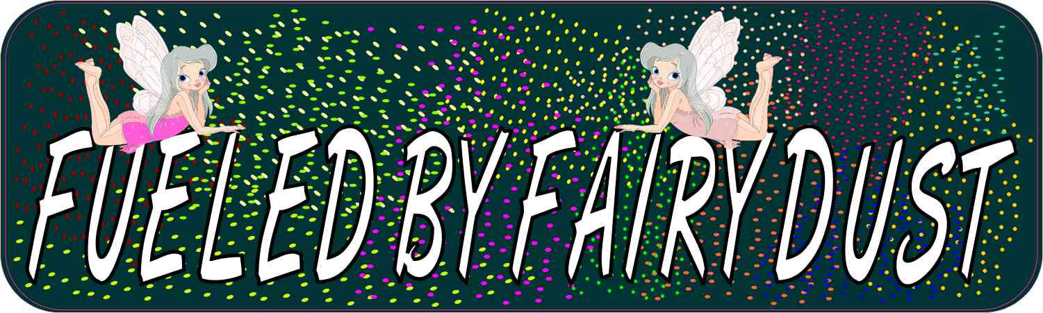 Fueled by Fairy Dust Bumper Sticker