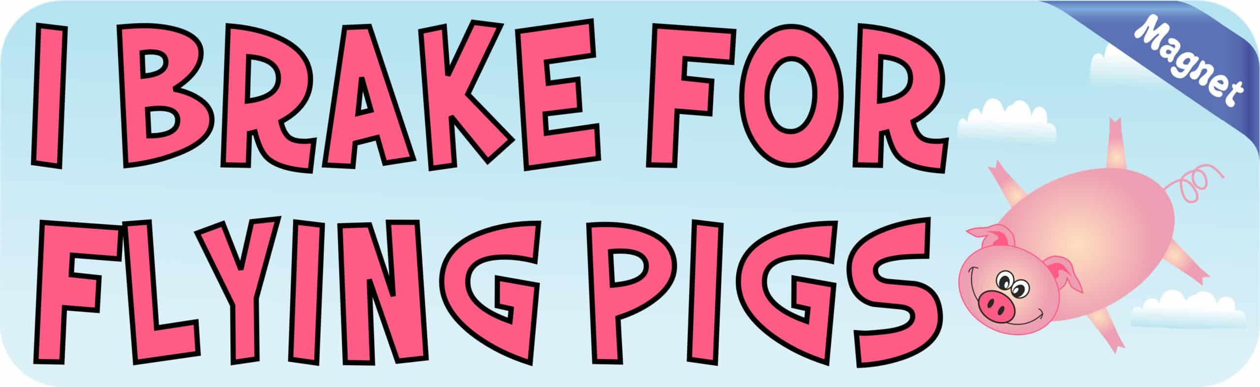 10in x 3in I Brake for Flying Pigs Magnet