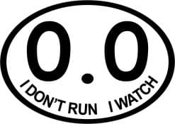 4.25in x 3in Oval I Don't Run I Watch 0.0 Sticker