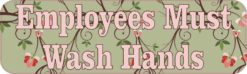 Floral Employees Must Wash Hands Permanent Vinyl Sticker