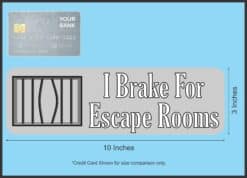 10in x 3in Gray I Brake for Escape Rooms Magnet