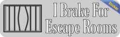 10in x 3in Gray I Brake for Escape Rooms Bumper Sticker