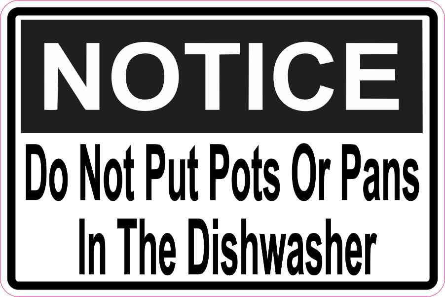 Notice Do Not Put Pots Or Pans In The Dishwasher Magnet