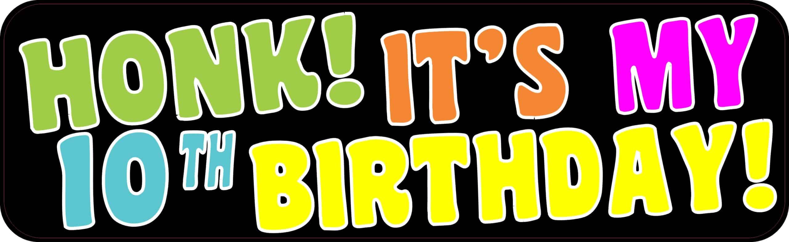 10in x 3in Honk! It's My 10th Birthday Bumper Sticker