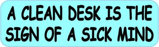 A Clean Desk Is the Sign of a Sick Mind Sticker