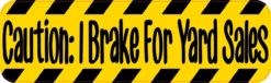 Caution: I Brake For Yard Sales Bumper Sticker