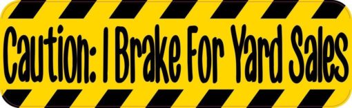 Caution: I Brake For Yard Sales Bumper Sticker