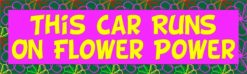 This Car Runs on Flower Power Bumper Sticker