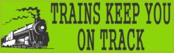 Trains Keep You on Track Bumper Sticker