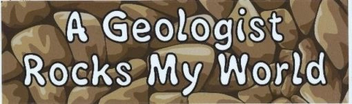 A Geologist Rocks My World Bumper Sticker
