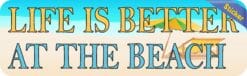 10in x 3in Life Is Better at the Beach Bumper Sticker