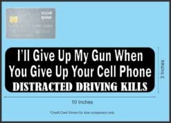 10in x 3in I'll Give Up My Gun When You Give Up Your Cell Phone Bumper Sticker