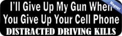 10in x 3in I'll Give Up My Gun When You Give Up Your Cell Phone Magnet