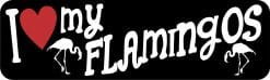 10in x 3in I Love My Flamingos Bumper Sticker
