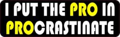 I Put the Pro in Procrastinate Magnet