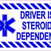 Driver Is Steroid Dependent Sticker