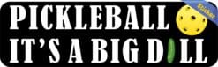 10in x 3in Pickleball It's a Big Dill Bumper Sticker