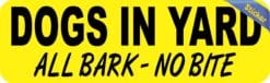 10in x 3in Dogs in Yard All Bark No Bite Sticker