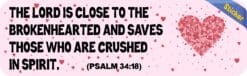 10in x 3in Psalm 34:18 Bumper Sticker