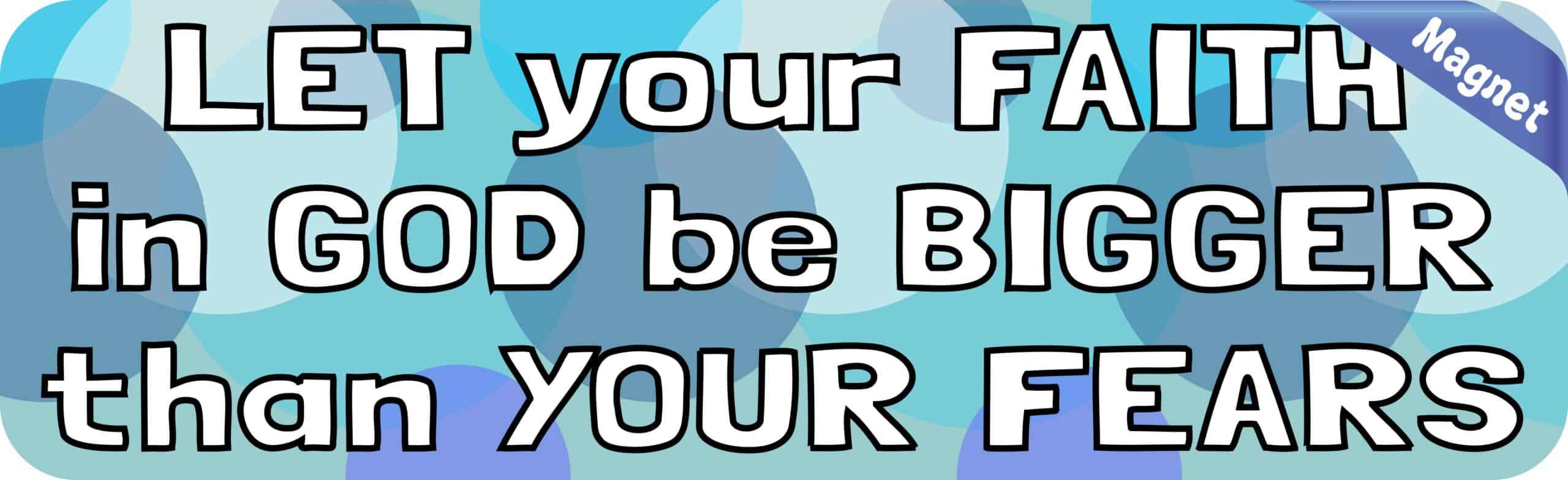 10in x 3in Let Your Faith in God Be Bigger Than Your Fears Magne