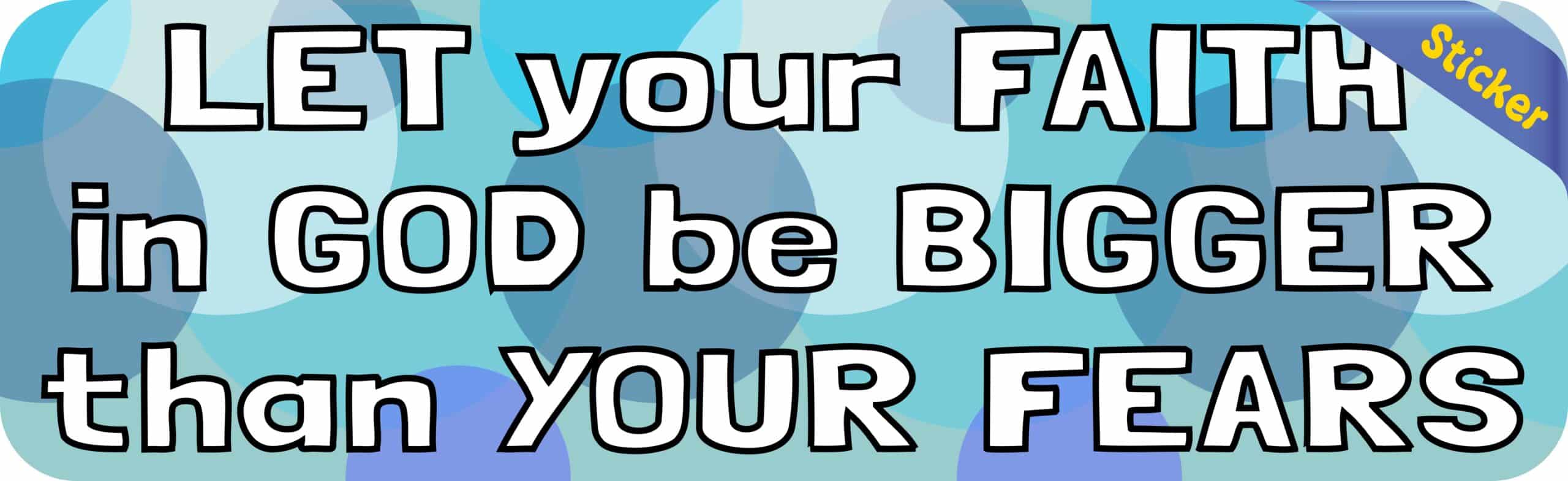 10in x 3in Let Your Faith in God Be Bigger Than Your Fears Bumper Sticker
