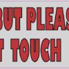 Look But Please Do Not Touch Sticker