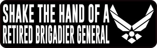 Shake the Hand of a Retired Brigadier General Bumper Sticker