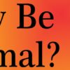 Why Be Normal Bumper Sticker