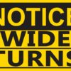 Notice Wide Turns Sticker