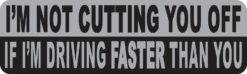 I'm Not Cutting You Off Bumper Sticker