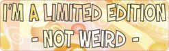 I'm a Limited Edition Bumper Sticker