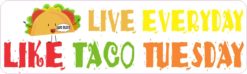 Live Everyday Like Taco Tuesday Bumper Sticker
