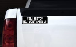 Alternative view of 10in x 3in No I Won't Speed Up Bumper Magnet