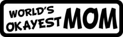 World's Okayest Mom Bumper Sticker