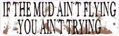 If the Mud Ain't Flying Bumper Sticker