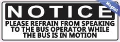 Alternative view of 8.5in x 3in Refrain from Speaking to Bus Operator Magnet