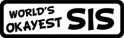 World's Okayest Sis Bumper Sticker