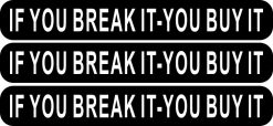 If You Break It You Buy It Stickers